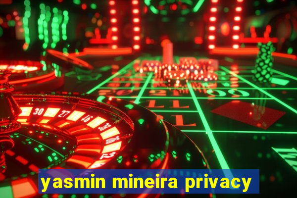 yasmin mineira privacy